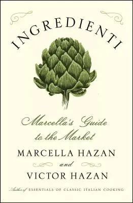 Ingredienti: Ghidul lui Marcella pentru piață - Ingredienti: Marcella's Guide to the Market