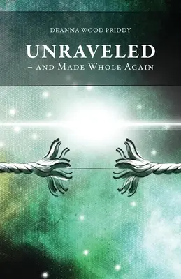 Desfăcut - și făcut întreg din nou - Unraveled - And Made Whole Again
