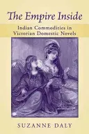 Imperiul interior: Mărfuri indiene în romanele domestice victoriene - The Empire Inside: Indian Commodities in Victorian Domestic Novels