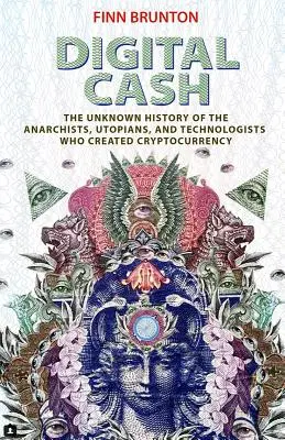 Digital Cash: Istoria necunoscută a anarhiștilor, utopicilor și tehnologilor care au creat criptomoneda - Digital Cash: The Unknown History of the Anarchists, Utopians, and Technologists Who Created Cryptocurrency