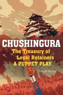 Chushingura: Tezaurul deținătorilor loiali, o piesă de teatru de păpuși - Chushingura: The Treasury of Loyal Retainers, a Puppet Play
