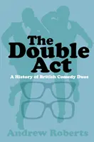 The Double ACT: O istorie a duourilor comice britanice - The Double ACT: A History of British Comedy Duos