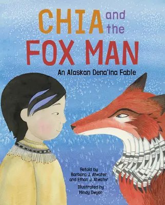 Chia și Omul Vulpe: O fabulă Dena'ina din Alaska - Chia and the Fox Man: An Alaskan Dena'ina Fable