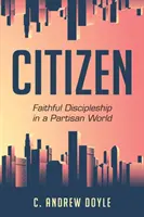 Cetățean: Discipolatul credincios într-o lume partizană - Citizen: Faithful Discipleship in a Partisan World