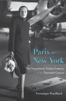De la Paris la New York: The Transatlantic Fashion Industry in the Twentieth Century (Industria modei transatlantice în secolul XX) - Paris to New York: The Transatlantic Fashion Industry in the Twentieth Century
