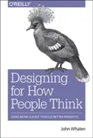 Design pentru modul în care gândesc oamenii: Utilizarea științei creierului pentru a construi produse mai bune - Design for How People Think: Using Brain Science to Build Better Products