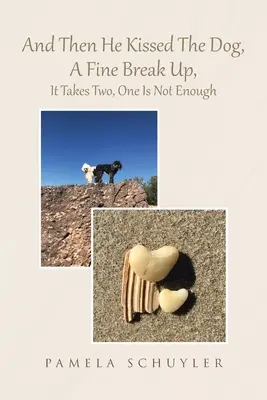 Și apoi a sărutat câinele, O despărțire frumoasă, Este nevoie de doi, unul nu este suficient - And Then He Kissed The Dog, A Fine Break Up, It Takes Two, One Is Not Enough