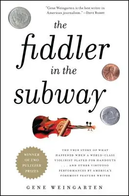 Fiddler in the Subway: Povestea adevărată a ceea ce s-a întâmplat când un violonist de clasă mondială a cântat pentru pomană... și alte performanțe de virtuozitate de - The Fiddler in the Subway: The True Story of What Happened When a World-Class Violinist Played for Handouts... and Other Virtuoso Performances by
