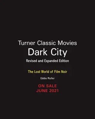 Orașul întunecat: Lumea pierdută a filmului noir (Ediție revizuită și extinsă) - Dark City: The Lost World of Film Noir (Revised and Expanded Edition)