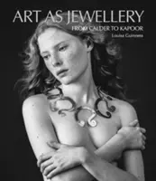 Arta ca bijuterie: De la Calder la Kapoor - Art as Jewellery: From Calder to Kapoor