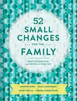 52 de mici schimbări pentru familie: Ascute mințile, construiește încrederea în sine, stimulează sănătatea, adâncește conexiunile - 52 Small Changes for the Family: Sharpen Minds, Build Confidence, Boost Health, Deepen Connections