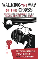 Mergând pe Drumul Crucii: Rugăciuni și reflecții asupra stațiilor biblice ale crucii - Walking the Way of the Cross: Prayers and Reflections on the Biblical Stations of the Cross