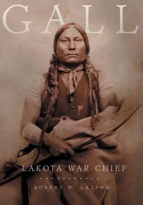 Gall: Șef de război Lakota - Gall: Lakota War Chief