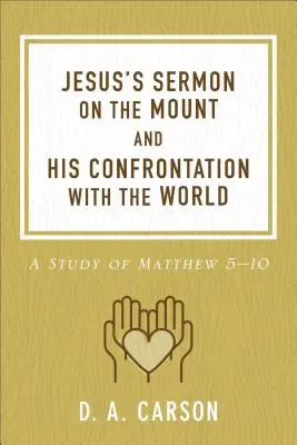 Predica de pe munte a lui Isus și confruntarea Sa cu lumea: Un studiu din Matei 5-10 - Jesus's Sermon on the Mount and His Confrontation with the World: A Study of Matthew 5-10