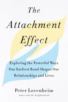 Efectul de atașament: Explorarea modurilor puternice în care cea mai timpurie legătură ne modelează relațiile și viețile - The Attachment Effect: Exploring the Powerful Ways Our Earliest Bond Shapes Our Relationships and Lives