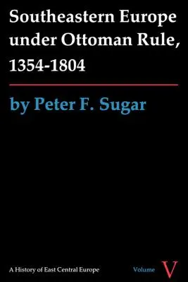 Europa de Sud-Est sub stăpânire otomană, 1354-1804 - Southeastern Europe under Ottoman Rule, 1354-1804