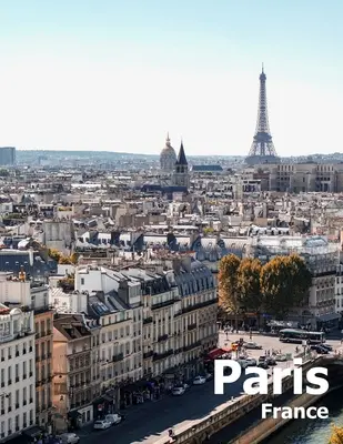 Paris Franța: Coffee Table Photography Travel Picture Book Album Of A French Country And City In Western Europe Large Size Photos Co - Paris France: Coffee Table Photography Travel Picture Book Album Of A French Country And City In Western Europe Large Size Photos Co
