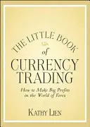 The Little Book of Currency Trading: Cum să faci profituri mari în lumea Forex - The Little Book of Currency Trading: How to Make Big Profits in the World of Forex
