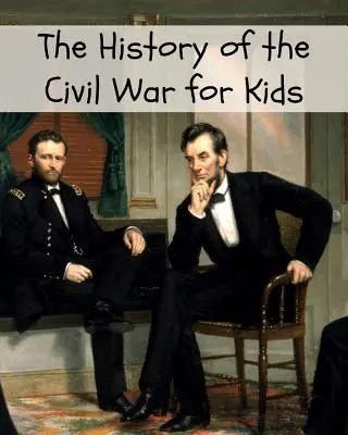 O istorie a Războiului Civil pentru copii - The History of the Civil War for Kids