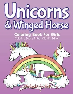 Unicorns & Winged Horse Coloring Book For Girls - Cărți de colorat pentru fete de 7 ani Editon - Unicorns & Winged Horse Coloring Book For Girls - Coloring Books 7 Year Old Girl Editon