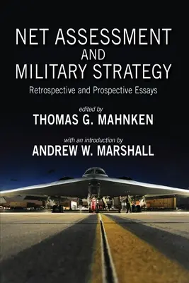 Evaluarea netă și strategia militară: Eseuri retrospective și prospective - Net Assessment and Military Strategy: Retrospective and Prospective Essays