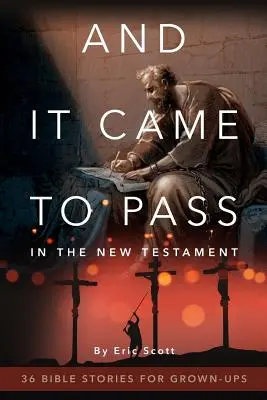 Și s-a întâmplat în Noul Testament: 36 de povestiri biblice pentru adulți - And It Came to Pass in the New Testament: 36 Bible Stories for Grown-Ups
