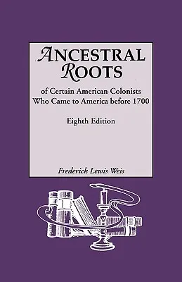 Rădăcinile ancestrale ale anumitor coloniști americani care au venit în America înainte de 1700. Linii genealogice de la Afred cel Mare, Charlemagne, Malcolm al Scoției, Robert - Ancestral Roots of Certain American Colonists Who Came to America Before 1700. Lineages from Afred the Great, Charlemagne, Malcolm of Scotland, Robert