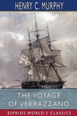 Călătoria lui Verrazzano (Esprios Classics) - The Voyage of Verrazzano (Esprios Classics)