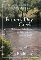 Father's Day Creek: Pescuit la muscă, paternitate și ultimul cel mai bun loc de pe Pământ - Father's Day Creek: Fly fishing, fatherhood and the last best place on Earth