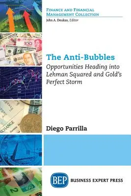 Anti-bubele: Oportunități care se îndreaptă spre Lehman Squared și furtuna perfectă a aurului - The Anti-Bubbles: Opportunities Heading into Lehman Squared and Gold's Perfect Storm