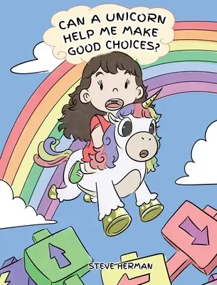 Mă poate ajuta un unicorn să fac alegeri bune?: O Poveste Drăguță Pentru Copii Pentru A Învăța Copiii Despre Alegeri și Consecințe. - Can A Unicorn Help Me Make Good Choices?: A Cute Children Story to Teach Kids About Choices and Consequences.