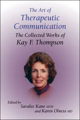 Arta comunicării terapeutice (The Art of Therapeutic Communication): Colecția de lucrări a lui Kay F Thompson - The Art of Therapeutic Communication: The Collected Works of Kay F Thompson
