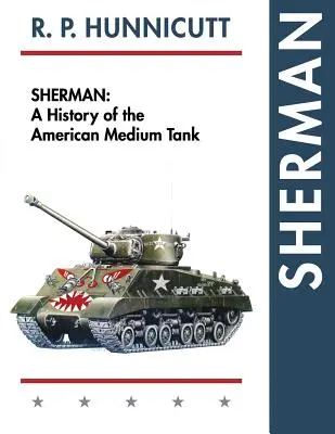 Sherman: O istorie a tancului american mediu - Sherman: A History of the American Medium Tank