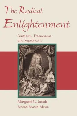 Iluminismul radical - panteiști, francmasoni și republicani - The Radical Enlightenment - Pantheists, Freemasons and Republicans