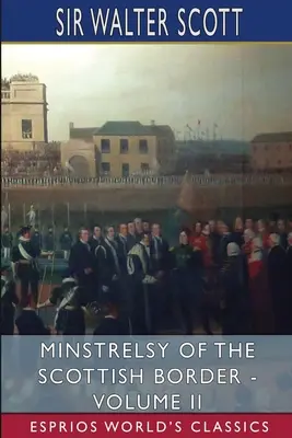 Minstrelsy of the Scottish Border - Volumul II (Esprios Classics) - Minstrelsy of the Scottish Border - Volume II (Esprios Classics)