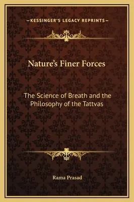 Forțele mai fine ale naturii: Știința respirației și filosofia Tattvas - Nature's Finer Forces: The Science of Breath and the Philosophy of the Tattvas