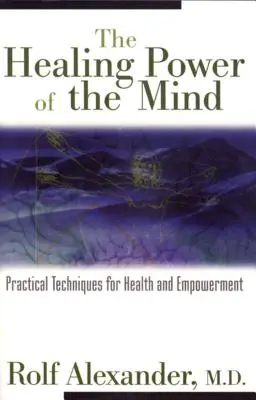 Puterea vindecătoare a minții: Tehnici practice pentru sănătate și emancipare - The Healing Power of the Mind: Practical Techniques for Health and Empowerment