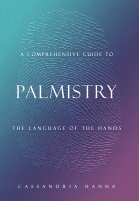 Un ghid cuprinzător pentru chiromanție: Limbajul mâinilor - A Comprehensive Guide to Palmistry: The Language of the Hands