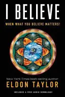Eu cred: When What You Believe Matters! - I Believe: When What You Believe Matters!