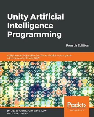Unity Artificial Intelligence Programming - Ediția a patra: Adăugați entități AI puternice, credibile și distractive în jocul dvs. cu puterea Unity 2018! - Unity Artificial Intelligence Programming - Fourth Edition: Add powerful, believable, and fun AI entities in your game with the power of Unity 2018!