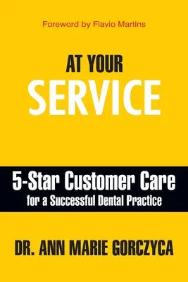 La dispoziția dumneavoastră: 5-Star Customer Care pentru un cabinet stomatologic de succes - At Your Service: 5-Star Customer Care for a Successful Dental Practice