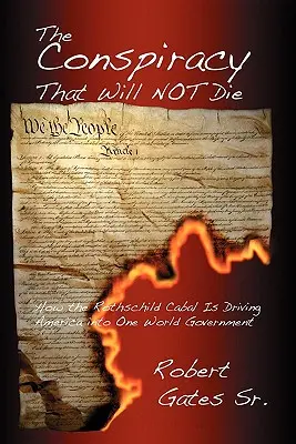 Conspirația care nu va muri: Cum conduce Cabala Rothschild America către un guvern mondial unic - The Conspiracy That Will Not Die: How the Rothschild Cabal Is Driving America Into One World Government