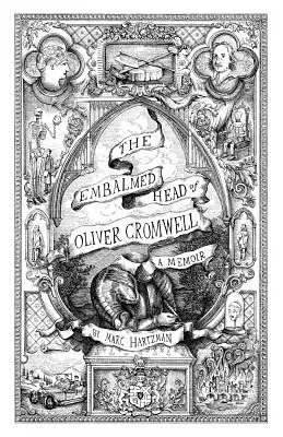 Capul îmbălsămat al lui Oliver Cromwell: A Memoir: The Complete History of the Head of the Ruler of the Commonwealth of England, Scotland and Ireland Wit - The Embalmed Head of Oliver Cromwell: A Memoir: The Complete History of the Head of the Ruler of the Commonwealth of England, Scotland and Ireland Wit