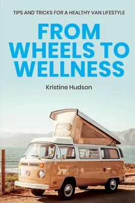 De la roți la bunăstare: Sfaturi și trucuri pentru un stil de viață sănătos în dubă - From Wheels to Wellness: Tips and Tricks for a Healthy Van Lifestyle