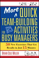 Mai multe activități rapide de Team-Building pentru managerii ocupați: 50 de exerciții noi care obțin rezultate în doar 15 minute - More Quick Team-Building Activities for Busy Managers: 50 New Exercises That Get Results in Just 15 Minutes