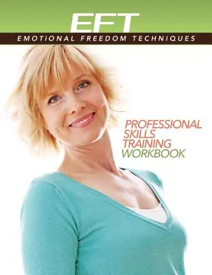 EFT clinic (Tehnici de eliberare emoțională) Manual de lucru pentru formarea competențelor profesionale - Clinical EFT (Emotional Freedom Techniques) Professional Skills Training Workbook