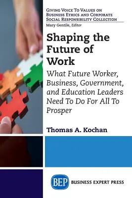 Modelarea viitorului muncii: Ce trebuie să facă viitorii lideri din domeniul muncii, afacerilor, guvernului și educației pentru ca toți să prospere - Shaping the Future of Work: What Future Worker, Business, Government, and Education Leaders Need To Do For All To Prosper