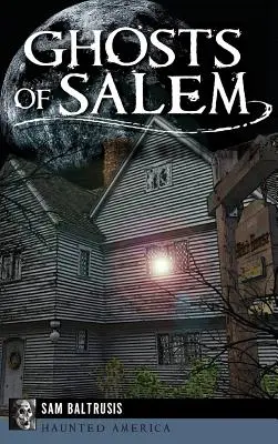 Fantomele din Salem: Bântuirile din Orașul Vrăjitoarelor - Ghosts of Salem: Haunts of the Witch City