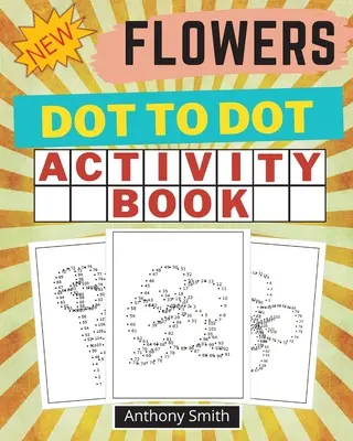 NOU!!! Flori Dot to Dot Carte de activități: Creative Haven Dot to Dot Book pentru adulți - NEW!! Flowers Dot to Dot Activity Book: Creative Haven Dot to Dot Book For Adults