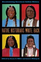 Istoricii nativi răspund: Decolonizarea istoriei indienilor americani - Native Historians Write Back: Decolonizing American Indian History